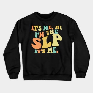 It's Me Hi I'm The SLP It's Me Crewneck Sweatshirt